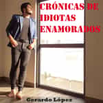 Crónicas de idiotas enamorados