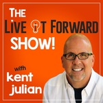 The Live It Forward Show with Kent Julian | Success | High Performance | Personal Development | E+R=O | Professional Speaker | Online Business
