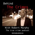 Behind the Crimes with Robert Murphy