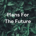 Plans For The Future