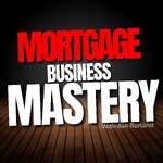 Mortgage Business Mastery | Sales, Marketing and Processes For Mortgage Brokers