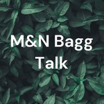 M&N Bagg Talk
