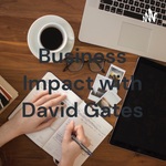 Business Impact with David Gates