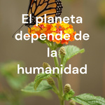 El planeta depende de la humanidad