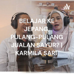 BELAJAR KE JEPANG, PULANG-PULANG JUALAN SAYUR? | KARMILA SARI 