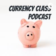 Currency Class Podcast