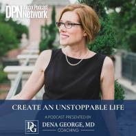 Create an Unstoppable Life by Dena George, MD