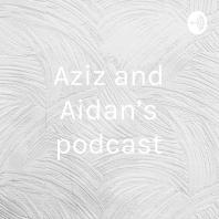 Aziz and Aidan’s podcast