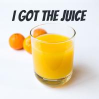  I Got The Juice