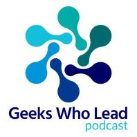Geeks Who Lead Podcast