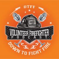 DTFF: The Volunteer Firefighter Podcast - Down To Fight Fire