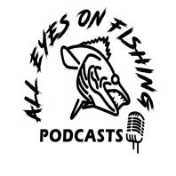 All Eyes On Fishing's Podcast