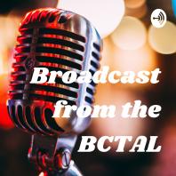 Broadcast from the BCTAL