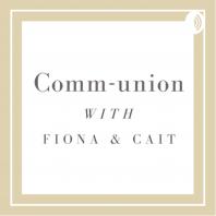 Comm-union with Fiona & Cait
