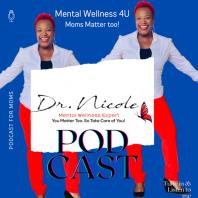 Dr. Nicole - Mental Wellness 4U: Moms Matter Too!