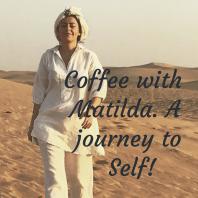 Coffee with Matilda. A journey to Self! 