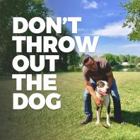 Don't Throw Out the Dog