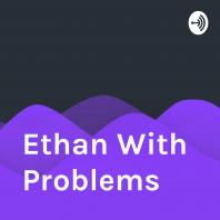Ethan with problems 