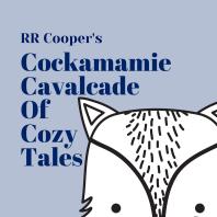 RR Cooper’s Cockamamie Cavalcade of Cozy Tales