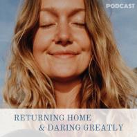 Returning Home & Daring Greatly