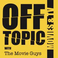 Off Topic with The Movie Guys