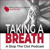 Taking a Breath: A Stop the Clot Podcast