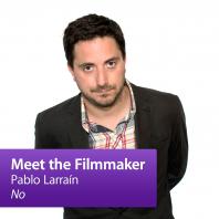 Pablo Larraín, No: Meet the Filmmaker