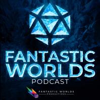 Fantastic Worlds: A Pathfinder Podcast - Official Partner of Paizo