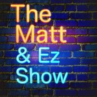 The Matt and Ez Show