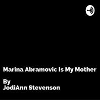 Marina Abramovic Is My Mother