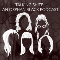 Talking Shite: An Orphan Black Podcast