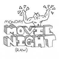Monday Movie Night (Raw)