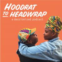 Hoodrat to Headwrap: A Decolonized Podcast