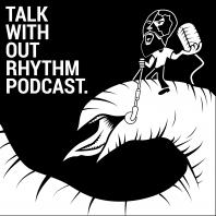 Talk Without Rhythm Podcast