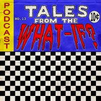 Tales From the What-If?