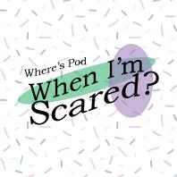 Where's Pod When I'm Scared?