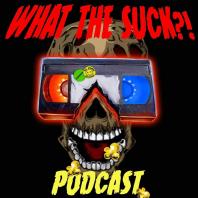 What The Suck?! Podcast