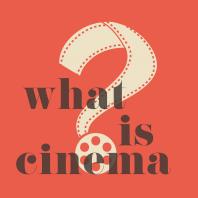 What is Cinema? Podcast