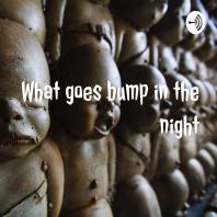 What goes bump in the night