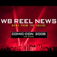 WB Reel News Podcast: Comic-Con 2008
