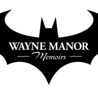 Wayne Manor Memoirs