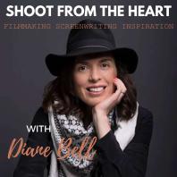 Shoot From the Heart with Diane Bell: Filmmaking, Screenwriting, & Inspiration