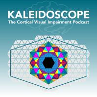 Kaleidoscope: The Cortical Visual Impairment Podcast