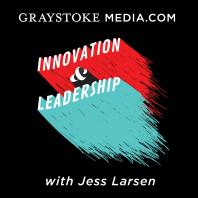 Innovation and Leadership w/ Jess Larsen