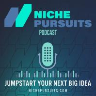Niche Pursuits Podcast: Find Your Next Niche Business Idea!