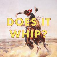 Does it Whip? Podcast