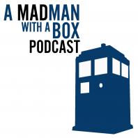 Doctor Who: A MadMan with a Box Podcast