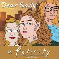 Dear Sally: A Felicity Podcast