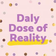 Daly Dose of Reality