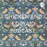 CHICKEN AND KOOLAID PODCAST 